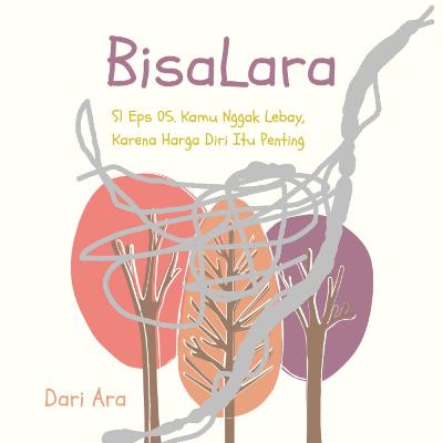 BisaLara: S1 Eps 05. Kamu Nggak Lebay, Karena Harga Diri Itu Penting BisaLara: S1 Eps 05. Kamu Nggak Lebay, Karena Harga Diri Itu Penting