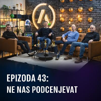 Ep 43 - Ne nas podcenjevat