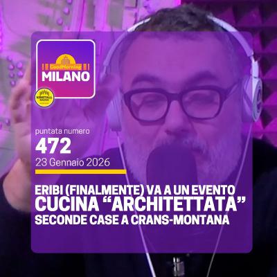 Ep.472, 23 Gennaio. Seconde case a Crans-Montana, Eribi (finalmente) va a un Evento, Una Cucina "architettata" per la Felicità