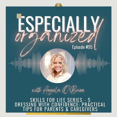 95 | Skills For Life Series #5 - Dressing With Confidence: Practical Tips for Parents & Caregivers