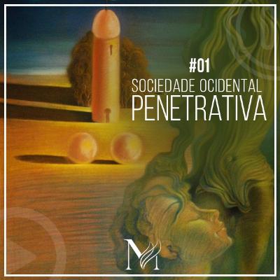 #01 - Sociedade Ocidental Penetrativa