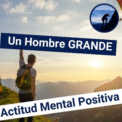 LA ACTITUD MENTAL POSITIVA / Un hombre verdaderamente GRANDE / Napoleón Hill