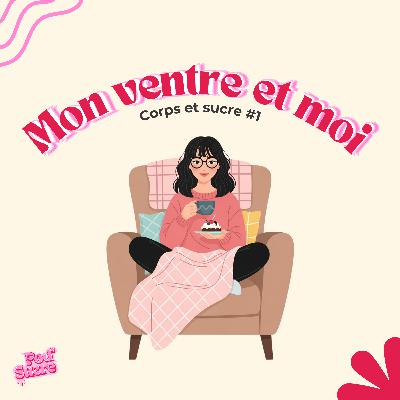 Mon ventre et moi - Corps et sucre #1 Mon ventre et moi - Corps et sucre #1