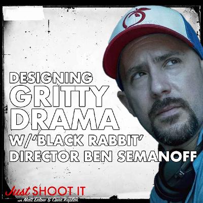 Designing Gritty Drama w/‘Black Rabbit’ Director Ben Semanoff - Just Shoot It 503