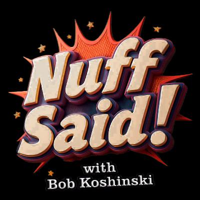 "Nuff Said with Bob Koshinski" Featuring Former Buffalo Bill, Lou Piccone