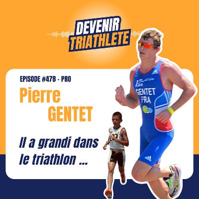 #478 Pierre Gentet : Il a grandi dans le triathlon … puis tout arrêté.