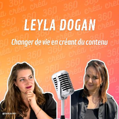Changer de vie en créant du contenu avec Leyla Dogan