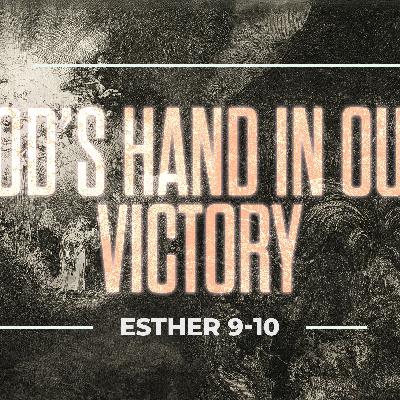 God’s Hand In Our Victory - Esther 9-10 God’s Hand In Our Victory - Esther 9-10