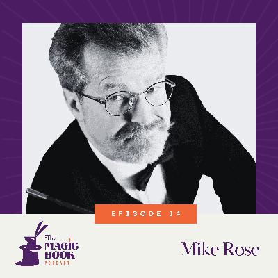 Mike Rose: Revealing Magic's Hidden Histories Mike Rose: Revealing Magic's Hidden Histories