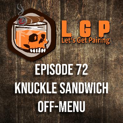 LGP 72 - Knuckle Sandwich Off-Menu LGP 72 - Knuckle Sandwich Off-Menu