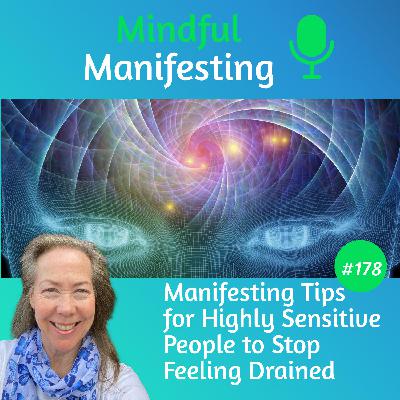 178: Manifesting Tips for Highly Sensitive People to Stop Feeling Drained 178: Manifesting Tips for Highly Sensitive People to Stop Feeling Drained