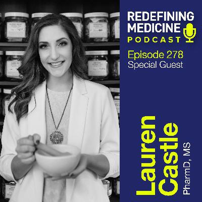 Redefining Medicine with special guest Lauren Castle Redefining Medicine with special guest Lauren Castle