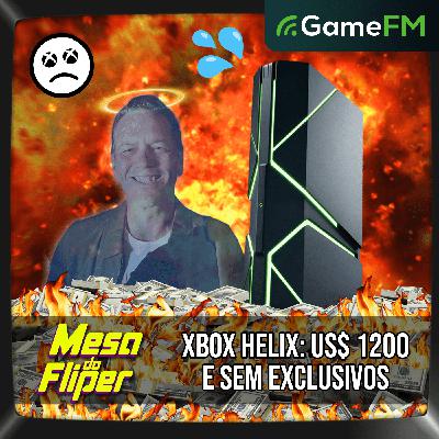 XBOX HELIX VAI CUSTAR US$ 1200 E NÃO TERÁ EXCLUSIVOS - 12/03/2026 - Mesa do Fliper - Podcast
