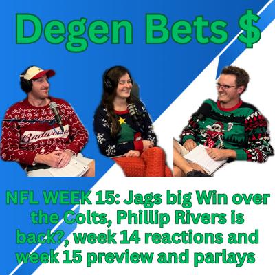Episode 15: Degen Bets NFL week 15 Previews and parlays, Phillip Rivers is back?, Fantasy football
