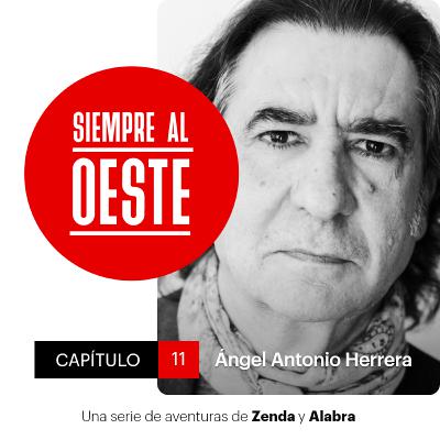 Siempre al Oeste 01x11 Ángel Antonio Herrera: “El poeta debe ser aventurero por naturaleza”