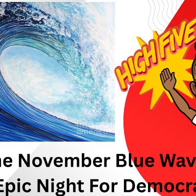 Season 11 Episode 15: The November Blue Wave: An Epic Night for Democracy. Season 11 Episode 15: The November Blue Wave: An Epic Night for Democracy.