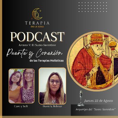 Arcano V: El Sumo Sacerdote - Puente y conexión de las terapias Holísticas - Con Daniela Belmar Arcano V: El Sumo Sacerdote - Puente y conexión de las terapias Holísticas - Con Daniela Belmar