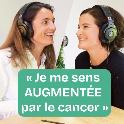 EP2 - Comment redonner du sens à sa vie après l’annonce du cancer ? Témoignage de Marie, Tumeur Neuro-Endocrine