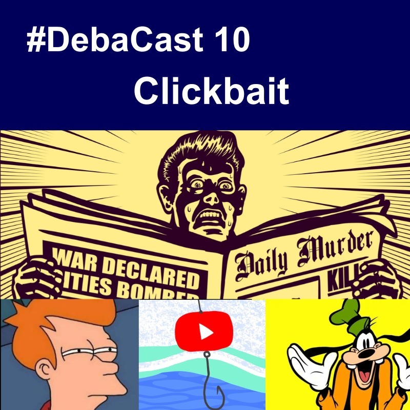 #Debacast 10 - Clickbait