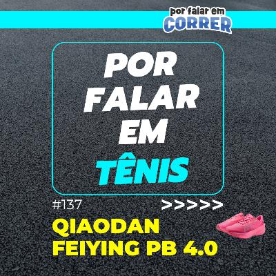 Por Falar em Tênis 137 - Qiaodan Feiying PB 4.0 (Review) Por Falar em Tênis 137 - Qiaodan Feiying PB 4.0 (Review)