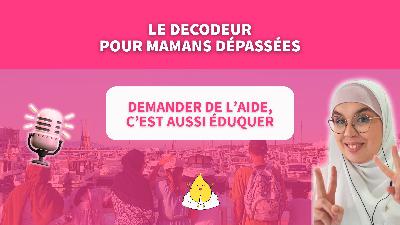EPISODE BONUS 01 : Demander de l’aide, c’est aussi éduquer