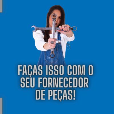 #17 Ponto de reflexão:Faça isso com o seu fornecedor de peças!