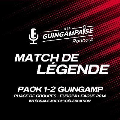 Match de Légende #4 : PAOK-Guingamp 2014