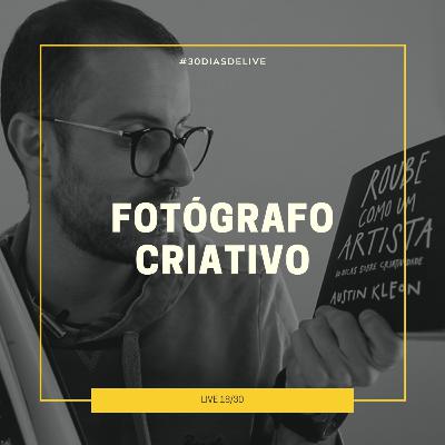 Como ser um fotógrafo criativo? #30DIASDELIVE