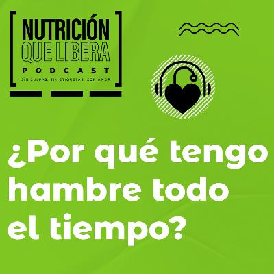 Episodio 100: ¿Por qué tengo hambre todo el tiempo?