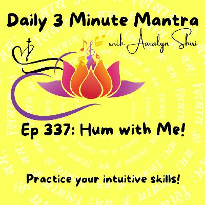 Ep 337 - Daily 3 Min Mantra - Hum with Me!
