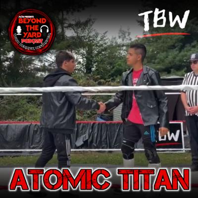 Beyond The Yard Episode 16: Debuting at TBW w/ Atomic Titan Beyond The Yard Episode 16: Debuting at TBW w/ Atomic Titan