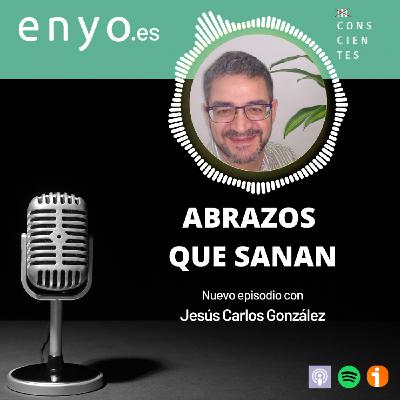 Abrazos que sanan - Con Jesús Carlos González Abrazos que sanan - Con Jesús Carlos González