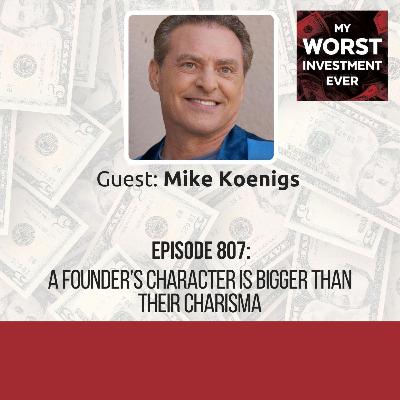 Mike Koenigs - A Founder’s Character Is Bigger Than Their Charisma
