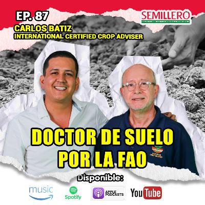 EP. 87 Doctor en suelo por la FAO | Carlos Batiz