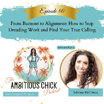 From Burnout to Alignment: How to Stop Dreading Work and Find Your True Calling with Sabrina Del Duca