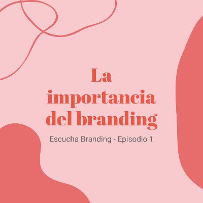EP 01: La importancia de una estrategia de Branding