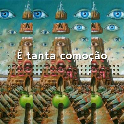 É tanta comoção!