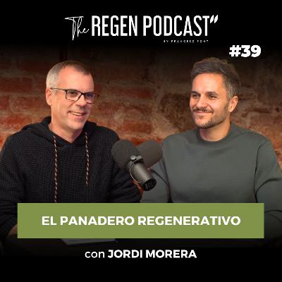 Episodio 39 - EL PANADERO REGENERATIVO con JORDI MORERA