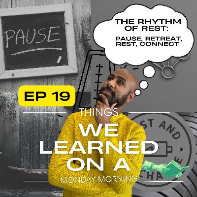Ep 19: The Rhythm of Rest: Pause, Retreat, Rest, Connect Ep 19: The Rhythm of Rest: Pause, Retreat, Rest, Connect