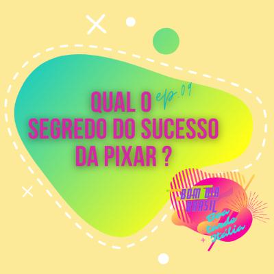 EP 09- Qual o segredo do sucesso da Pixar?