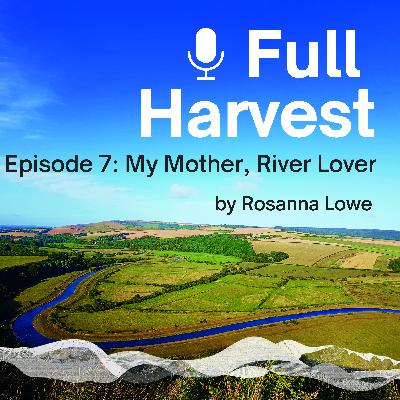 Episode 7: My Mother, River Lover by Rosanna Lowe Episode 7: My Mother, River Lover by Rosanna Lowe