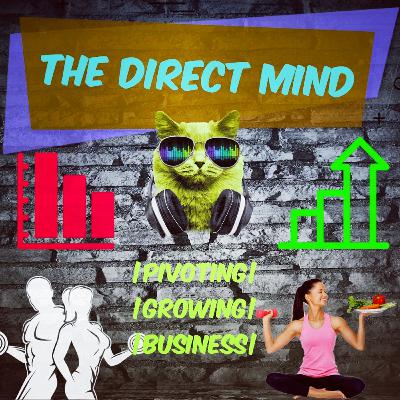 The Direct Mind - Pivoting or Growing your Business! | S2 Ep5