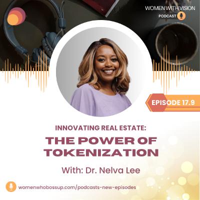 Episode 17.9 Innovating Real Estate: The Power of Tokenization with Dr. Nelva Lee Episode 17.9 Innovating Real Estate: The Power of Tokenization with Dr. Nelva Lee