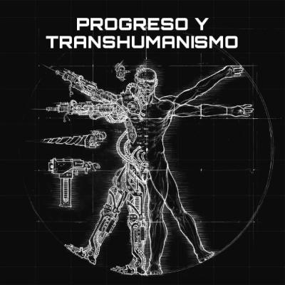 IDEAS DE PROGRESO Y TRANSHUMANISMO