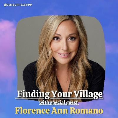 Finding Your Village (with special guest Florence Ann Romano)