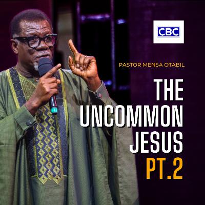 The Uncommon Jesus - Pt.2 || Pastor Mensa Otabil