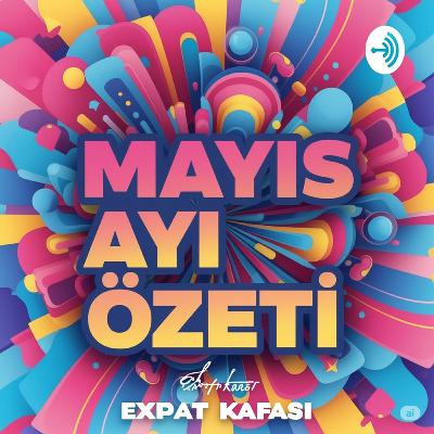 3.32 Expatlar İçin Mayıs'ta Neler Oldu?