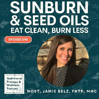 Ep 049: Sunburn and Seed Oils - Eat Clean, Burn Less