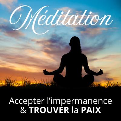 Méditation | Accepter l'impermanence & Trouver la PAIX 🕊️