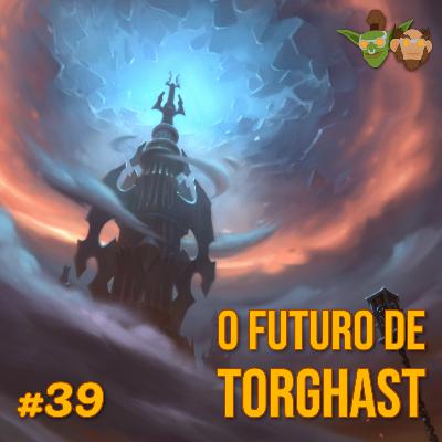 Em Manutenção #39 - O futuro de Torghast